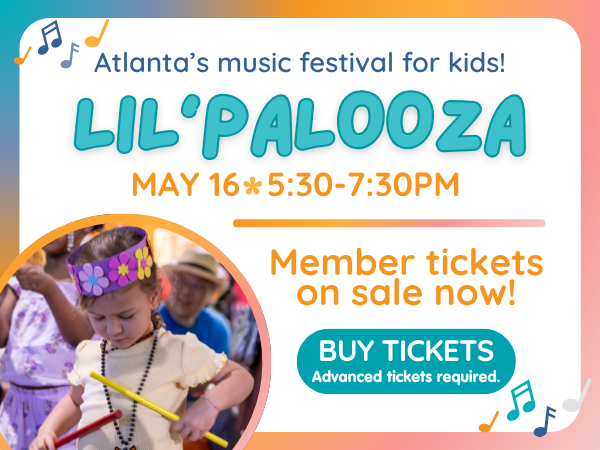 In text: Atlanta's Music Festival for kids! Lil'palooza, May 16 at 5:30 PM - 7:30 PM Member tickets on sale now! BUY TICKETS