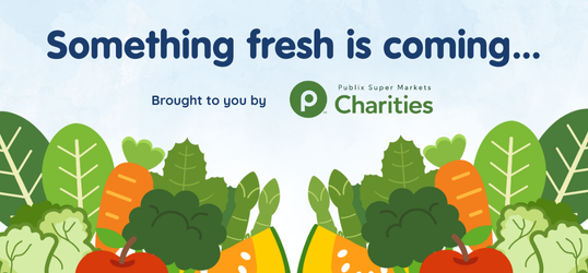 Something fresh is coming... 

Brought to you by Publix Super Markets Charities